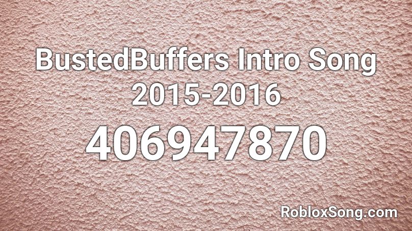 BustedBuffers Intro Song 2015-2016 Roblox ID
