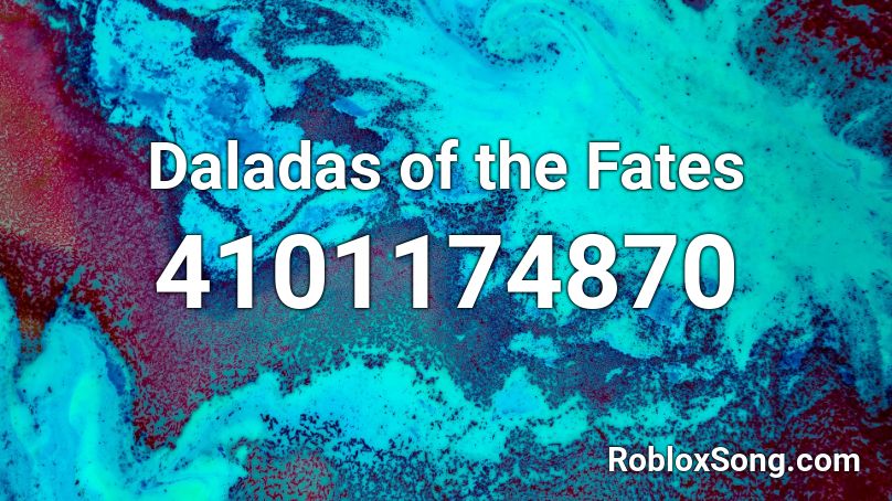 Daladas of the Fates Roblox ID