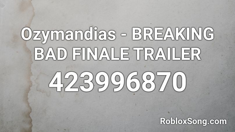 Ozymandias Breaking Bad Finale Trailer Roblox Id Roblox Music Codes - breaking bad roblox song id