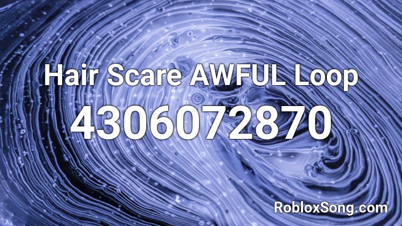 Hair Scare AWFUL Loop Roblox ID