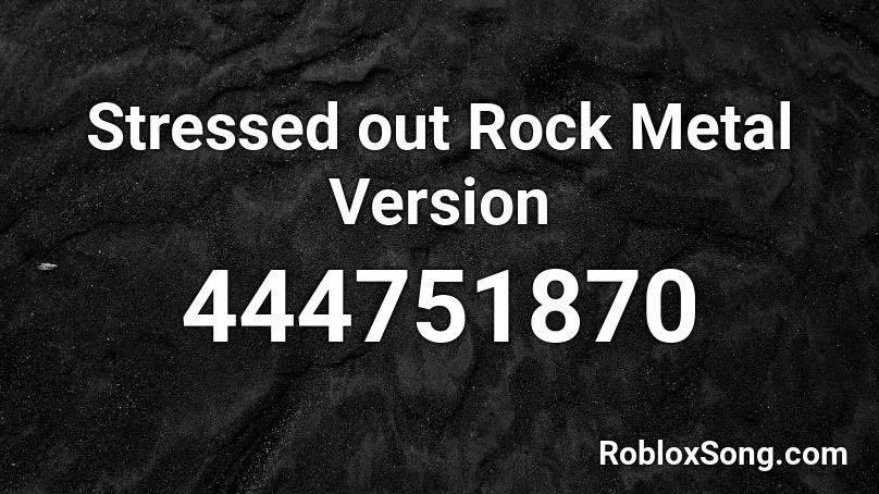 Stressed Out Rock Metal Version Roblox Id Roblox Music Codes - roblox id for stressed out