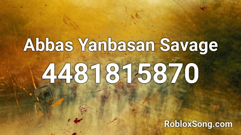 Abbas Yanbasan Savage Roblox ID