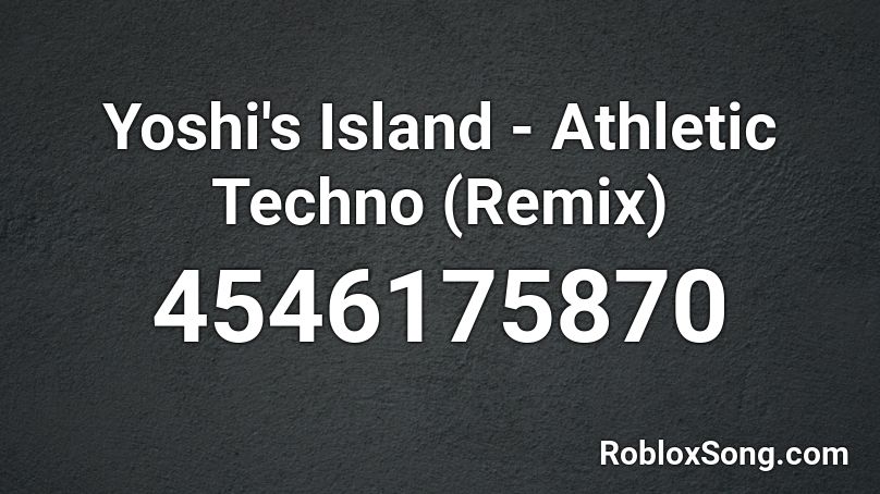 Yoshi's Island - Athletic Techno (Remix) Roblox ID