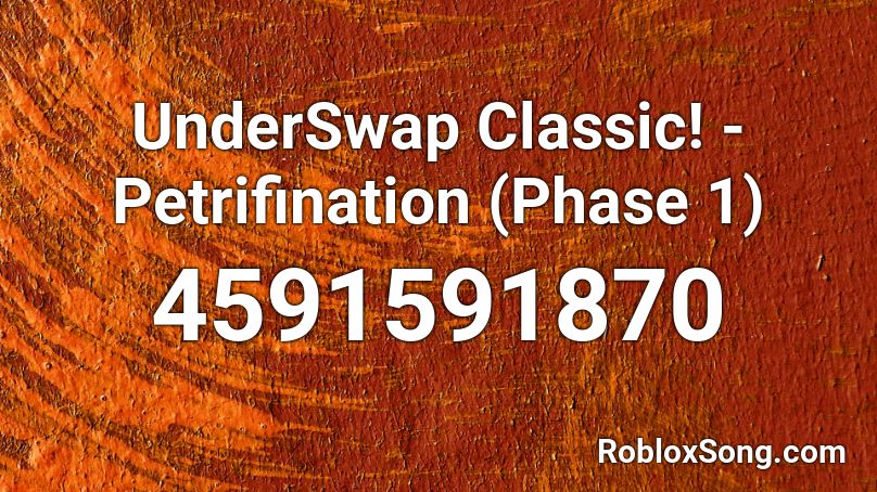 UnderSwap Classic! - Petrifination (Phase 1) Roblox ID