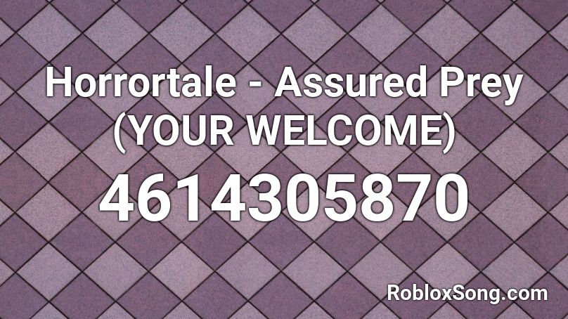 Horrortale Assured Prey Your Welcome Roblox Id Roblox Music Codes - your welcome roblox id song