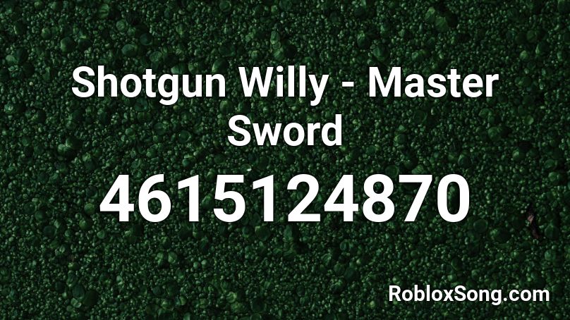 Shotgun Willy - Master Sword Roblox ID