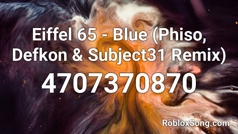 Eiffel 65 - Blue (Phiso, Defkon & Subject31 Remix) Roblox ID