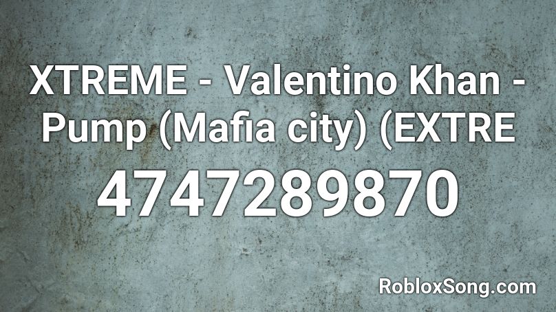 XTREME - Valentino Khan - Pump (Mafia city) (EXTRE Roblox ID