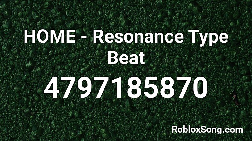 HOME - Resonance Type Beat Roblox ID