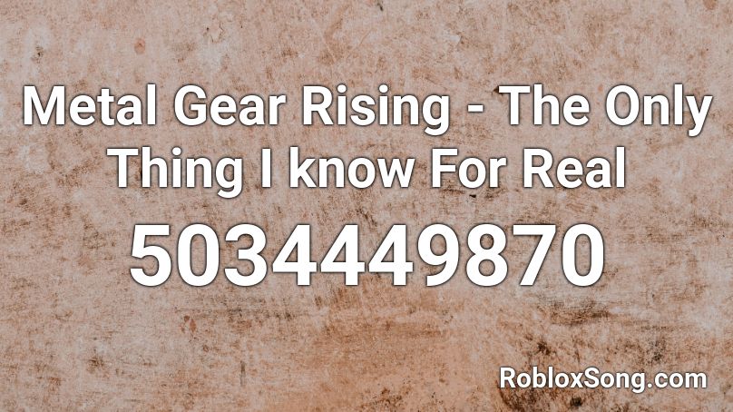 Metal Gear Rising - The Only Thing I know For Real Roblox ID
