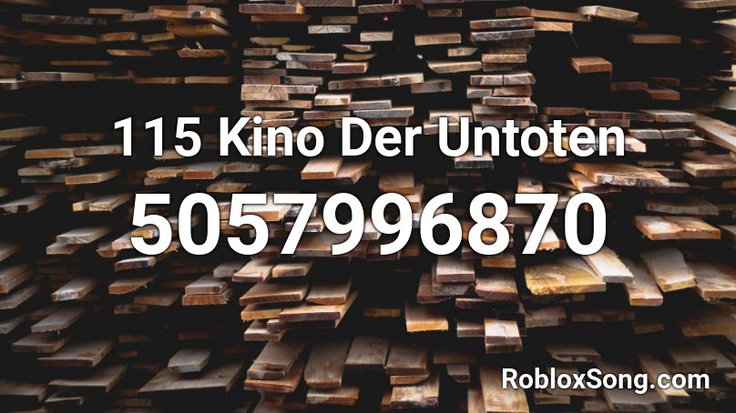 115 Kino Der Toten Roblox ID