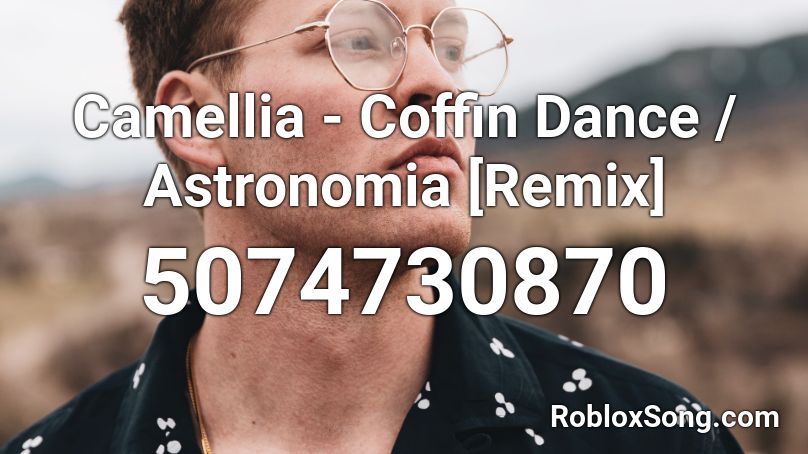Camellia - Coffin Dance / Astronomia [Remix] Roblox ID