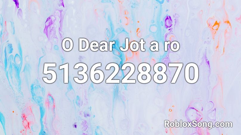 O Dear Jot A Ro Roblox Id Roblox Music Codes - dear whtie peooke roblox id