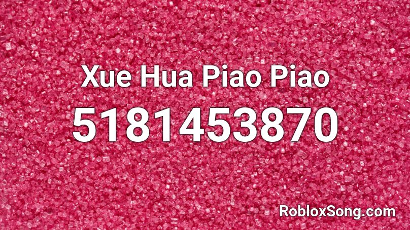 Xue Hua Piao Piao Roblox ID