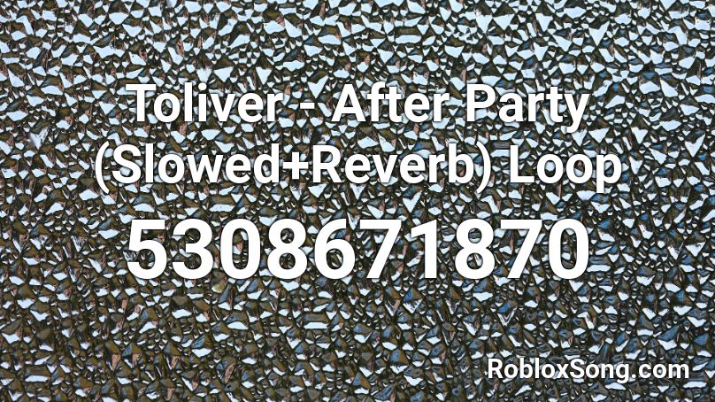 Toliver - After Party (Slowed+Reverb) Loop Roblox ID