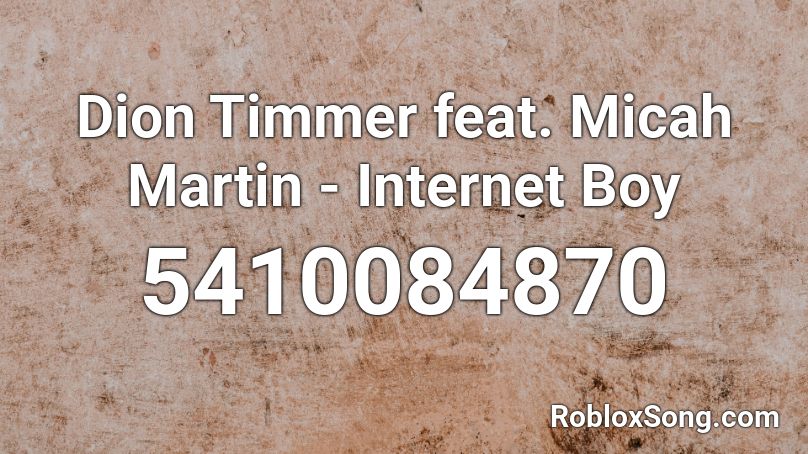 Dion Timmer feat. Micah Martin - Internet Boy Roblox ID