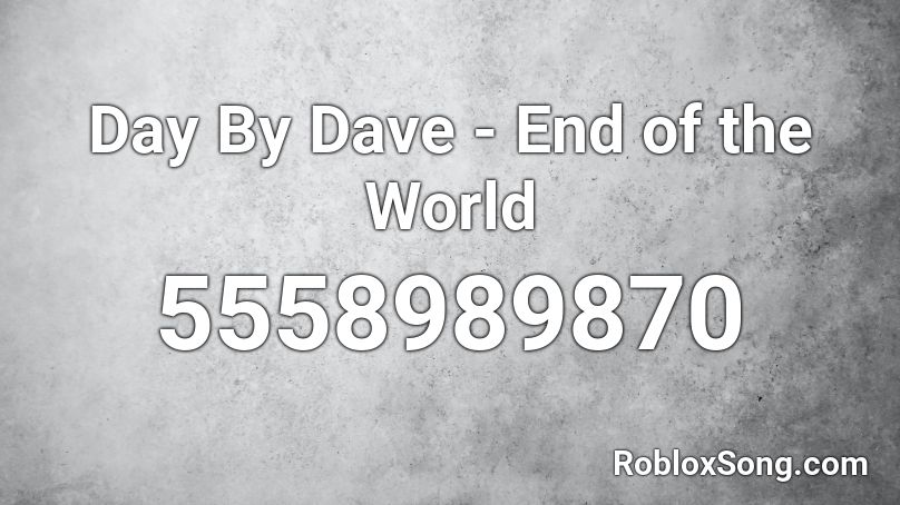 Day By Dave - End of the World Roblox ID