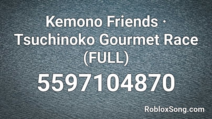 Kemono Friends · Tsuchinoko Gourmet Race (FULL) Roblox ID