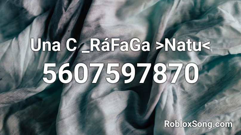 Una C _RáFaGa >NatukawaiiXD16< Roblox ID