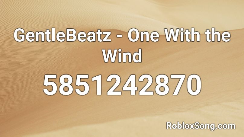 GentleBeatz - One With the Wind Roblox ID