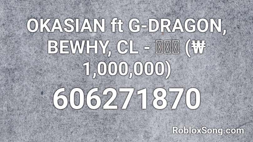 OKASIAN ft G-DRAGON, BEWHY, CL - 백만원 (₩ 1,000,000) Roblox ID