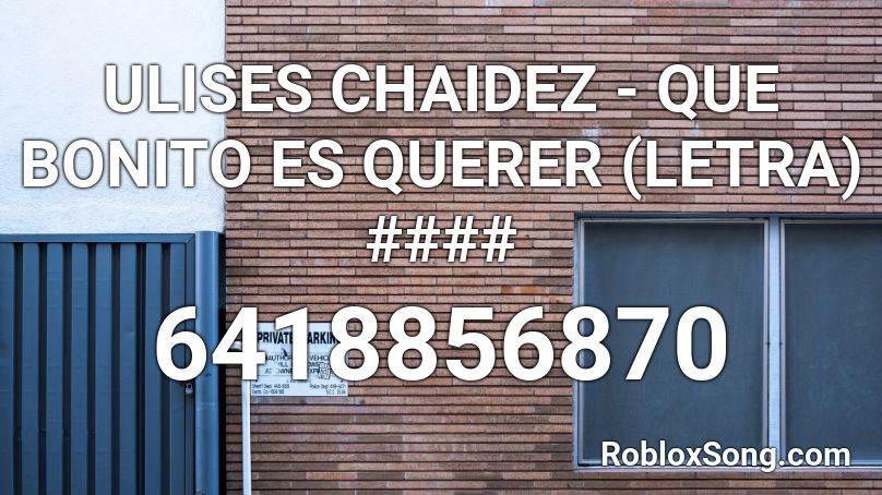 ULISES CHAIDEZ - QUE BONITO ES QUERER (LETRA) #### Roblox ID