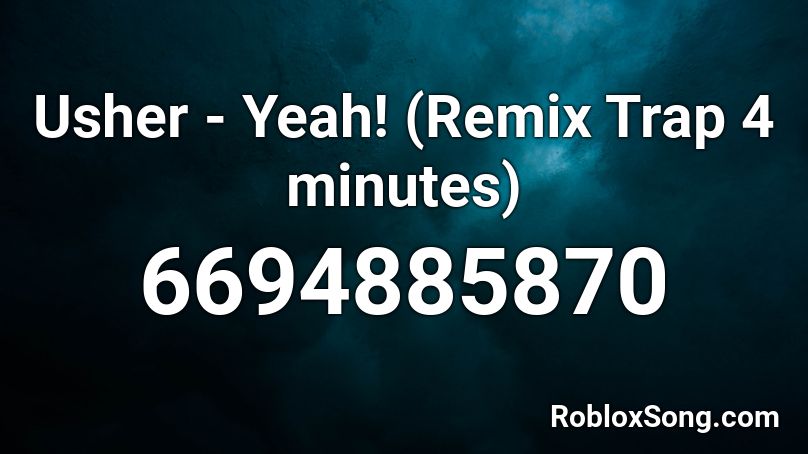 Usher - Yeah! (Remix Trap 4 minutes) Roblox ID