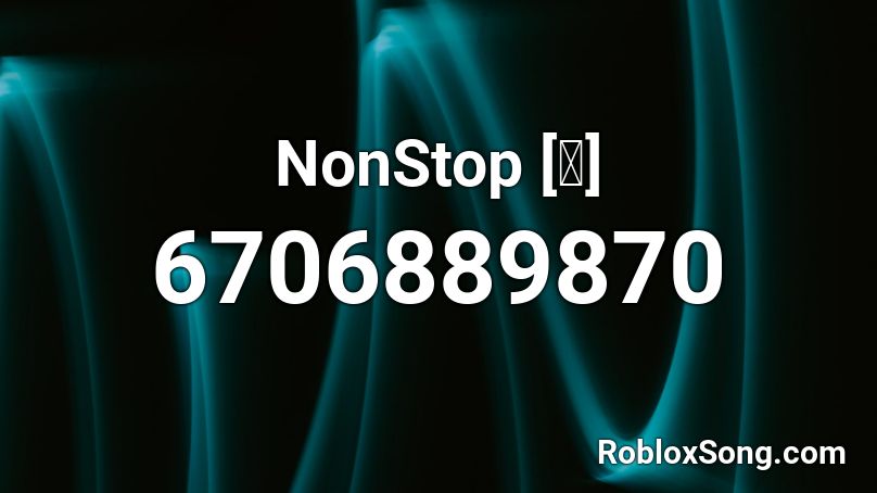 NonStop [📀] Roblox ID