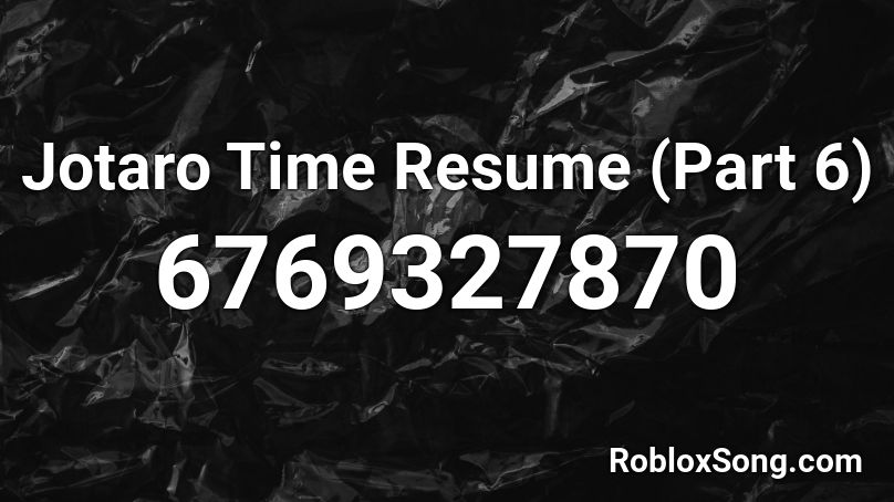 Jotaro Time Resume (Part 6) Roblox ID