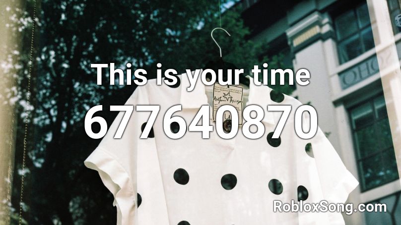 This is your time Roblox ID