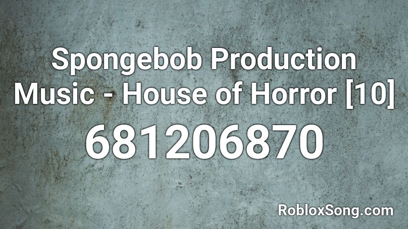 Spongebob Production Music House Of Horror 10 Roblox Id Roblox Music Codes - code for roblox on full house of horror