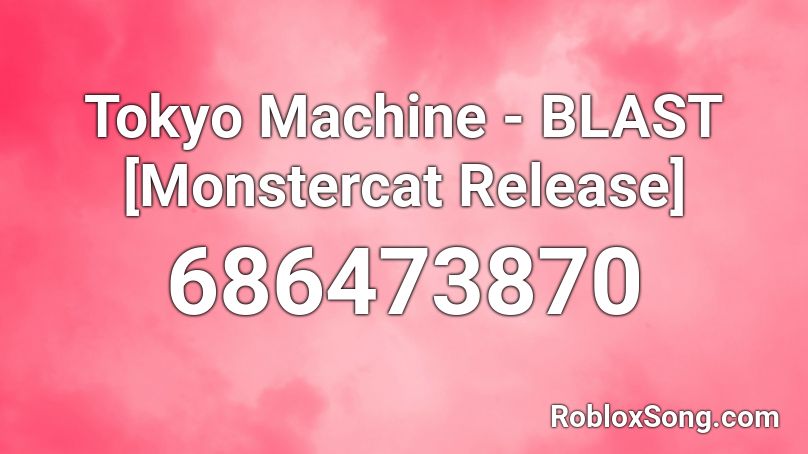 Tokyo Machine - BLAST [Monstercat Release] Roblox ID