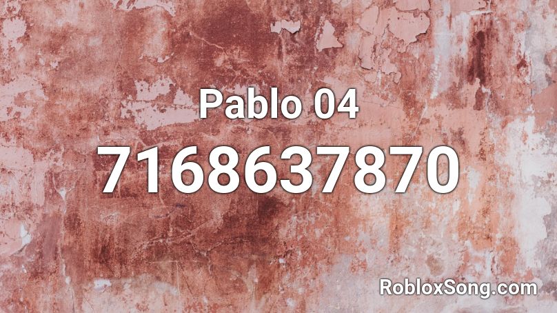 Pablo 04 Roblox ID