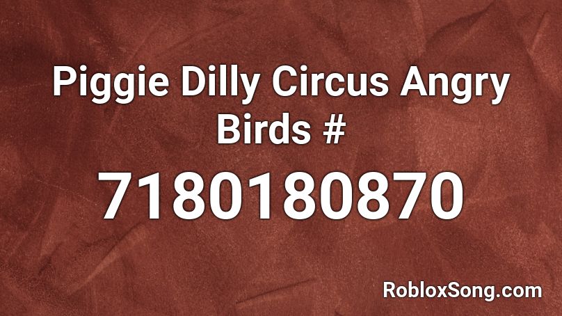 Piggie Dilly Circus Angry Birds # Roblox ID