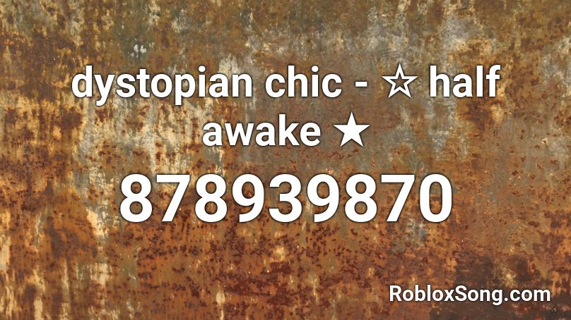 dystopian chic - ☆ half awake ★  Roblox ID