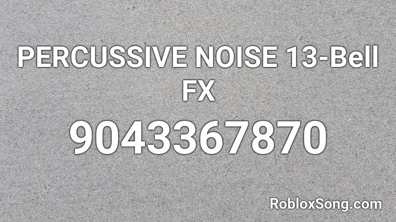 PERCUSSIVE NOISE 13-Bell FX Roblox ID