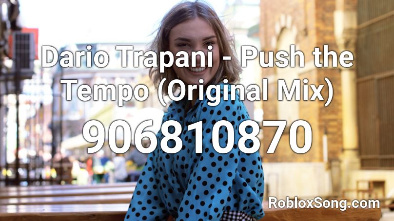 Dario Trapani - Push the Tempo (Original Mix) Roblox ID
