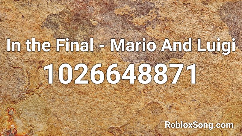 In the Final - Mario And Luigi Roblox ID