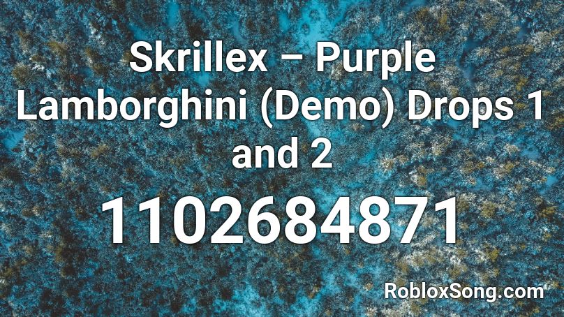 Skrillex – Purple Lamborghini (Demo) Drops 1 and 2 Roblox ID
