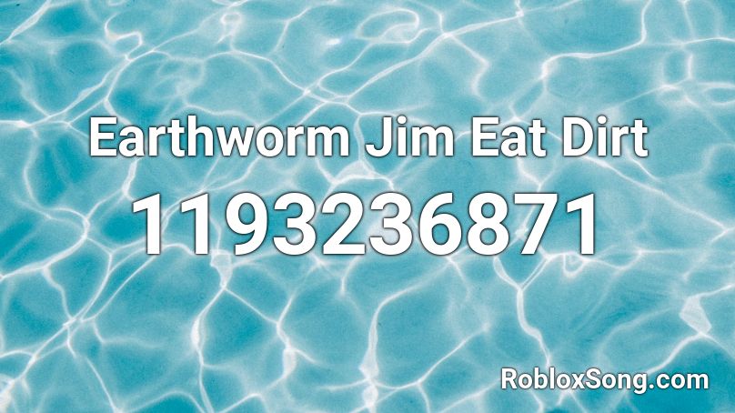 Earthworm Jim Eat Dirt Roblox ID