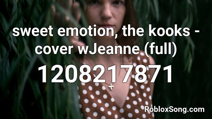 sweet emotion, the kooks - cover wJeanne (full) Roblox ID