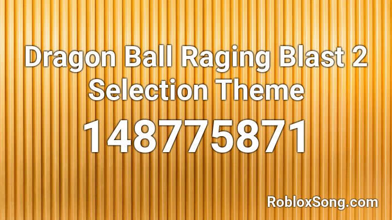 Dragon Ball Raging Blast 2 Selection Theme Roblox ID