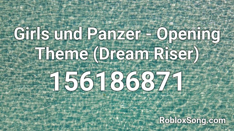 Girls und Panzer - Opening Theme (Dream Riser) Roblox ID