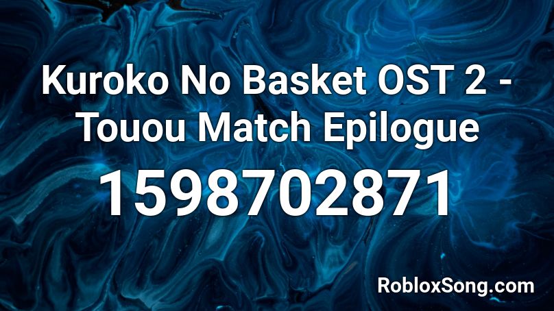 Kuroko No Basket OST 2 - Touou Match Epilogue Roblox ID