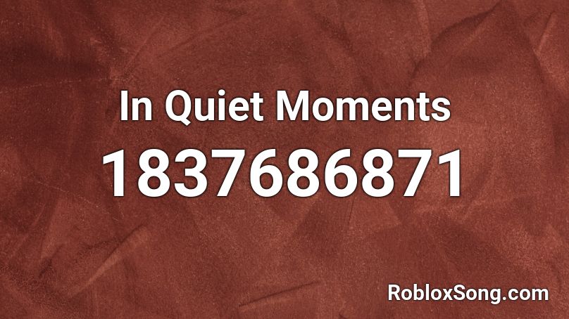 In Quiet Moments Roblox ID