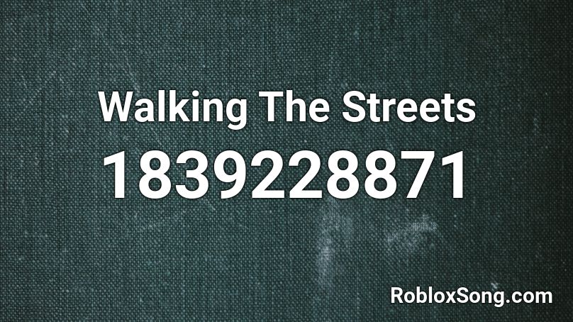 Walking The Streets Roblox ID