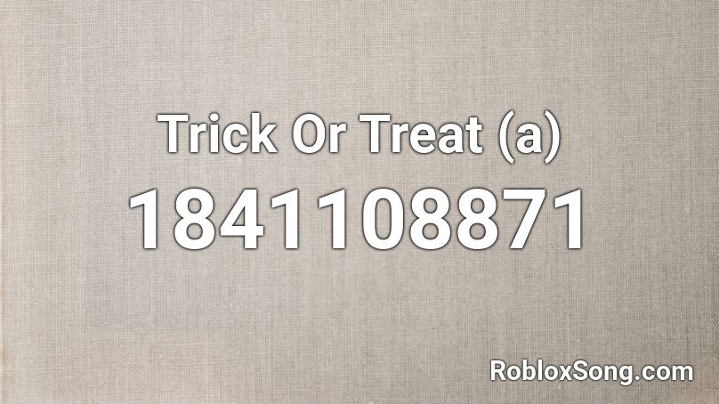 Trick Or Treat (a) Roblox ID
