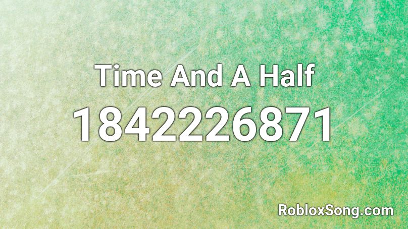 Time And A Half Roblox ID