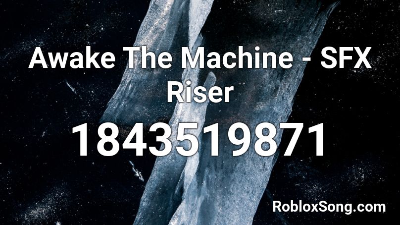 Awake The Machine - SFX Riser Roblox ID