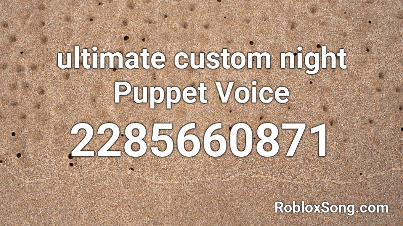 ultimate custom night Puppet Voice Roblox ID